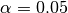\alpha=0.05